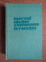 Costin Murgescu - Mersul ideilor economice la romani. Epoca moderna (volumul 1)