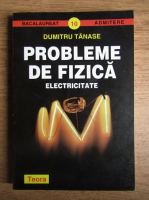 Dumitru Tanase - Probleme de fizica. Electricitate