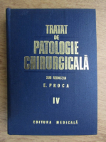 Eugen Proca - Tratat de patologie chirurgicala (volumul 4)