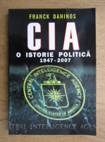 Franck Daninos - CIA o istorie politica 1947-2007