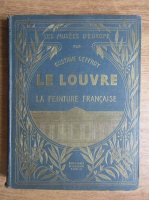 Gustave Geffroy - Le Louvre. La peinture francaise (aprox. 1900)