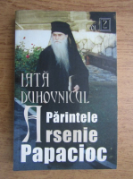 Anticariat: Ieromonah Benedict Stancu - Iata Duhovnicul, Parintele Arsenie Papacioc (volumul 2)