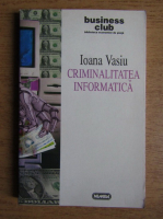 Anticariat: Ioana Vasiu - Criminalitatea informatica