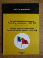 Anticariat: Ion Teodorescu - Coloniile albaneze, Romania si statul albanez (editie bilingva)