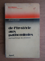 Jacques Corraze - De l'hysterie aux pathomimies. Psychopathologie des simulateurs