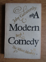Anticariat: John Galsworthy - A modern comedy. The white monkey (volumul 1)
