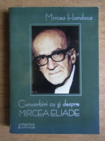 Mircea Handoca - Convorbiri cu si despre Mircea Eliade