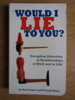 Paul Seager, Sandi Mann - Would I lie to you? Deception detection in relationships, at work and in life