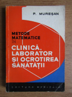 Pavel Muresan - Metode matematice in clinica, laborator si ocrotirea sanatatii