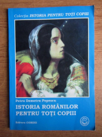 Anticariat: Petru Demetru Popescu - Istoria romanilor pentru toti copiii