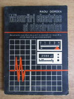 Radu Dordea - Masurari electrice si electronice. Manual pentru licee industriale cu profil de electrotehnica, clasa a IX-a, scoli de maistri si de specializare postliceala (1977)
