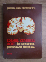 Stefania Kory Calomfirescu - Edemul cerebral acut in infarctul si hemoragia cerebrala