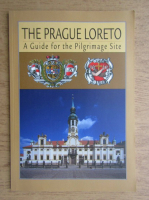 The Prague Loreto. A guide for the Pilgrimage Site