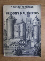Frantz Funck Brentano - Prisons d'autrefois (1935)