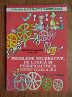 Gheorghe Mandizu Catruna - Probleme recreative, de logica si perspicacitate pentru clasa a III-a (2002)