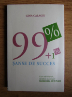 Gina Calagiu - 99 plus 1 la suta sanse de succes
