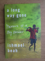 Ishmael Beah - A long way gone. Memoirs of a boy soldier