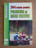 Mihai Basoiu - 204 retete pentru picnicuri si mese festive