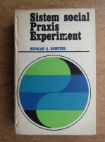 Nicolae S. Dumitru - Sistem social. Praxis. Experiment