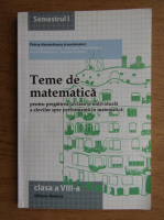 Petrus Alexandrescu - Teme de matematica pentru pregatirea la clasa si individuala a levilor spre performanta in matematica. Clasa a VIII-a (2013)