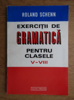 Roland Schenn - Exercitii de gramatica pentru clasele V-VIII