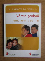 Varsta scolara. Ghid pentru parinti. Cu parintii la scoala
