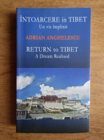 Adrian Anghelescu - Intoarcere in Tibet. Un vis implinit