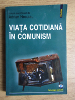Adrian Neculau - Viata cotidiana in comunism