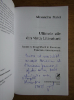 Alexandru Matei - Ultimele zile din viata literaturii (cu autograful autorului)
