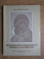 Anca Manolache - Problematica feminina in Biserica lui Hristos