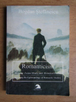 Bogdan Stefanescu - Romanticism between forma mentis and historical profile revising the epistemology of romantic studies 