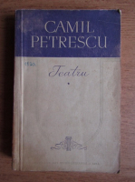 Camil Petrescu - Teatru (volumul 1)
