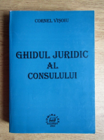 Cornel Visoiu - Ghidul juridic al consulului