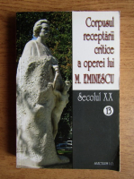 Corpusul receptarii critice a operei lui M. Eminescu (volumul 13, Secolul XX)