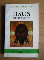 Anticariat: Dmitri Merejkovski - Iisus necunoscut (volumul 1)