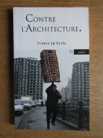 Franco La Cecla - Contre l'Architecture