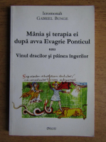 Gabriel Bunge - Mania si terapia ei dupa avva Evagrie Ponticul sau vinul dracilor si painea ingerilor