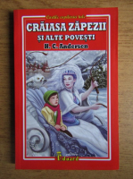 Hans Christian Andersen - Craiasa zapezii si alte povesti