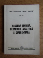 I. Duda - Algebra liniara, geometrie analitica si diferentiala