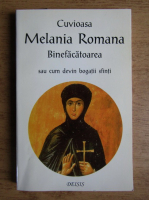 Ioan I. Ica - Cuvioasa Melania Romana Binefacatoarea sau cum devin bogatii sfinti