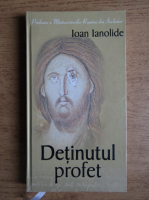 Ioan Ianolide - Detinutul profet