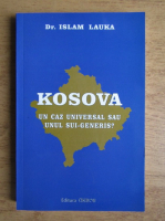 Anticariat: Islam Lauka - Kosova un caz universal sau unul sui-generis?