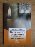 Jacques Philippe - Timp pentru Dumnezeu. Ghid pentru viata de rugaciune