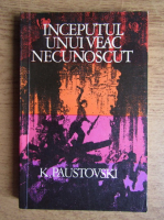 Anticariat: Konstantin Paustovski - Inceputul unui veac necunoscut (volumul 3)