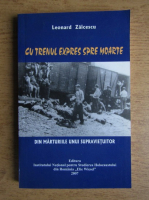 Leonard Zaicescu - Cu trenul expres spre moarte. Din marturiile unui supravietuitor