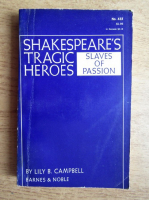 Lily B. Campbell - Shakespeare tragic heroes. Slaves of passion