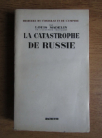 Louis Madelin - La catastrophe de Russie (1949)