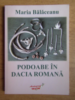 Maria Balaceanu - Podoabe in Dacia Romana