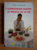 Michele Karen Werner - L'Alimentation vivante. Le miracle de la vie