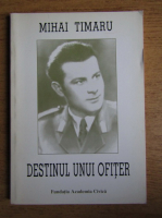 Mihai Timaru - Destinul unui ofiter. Amintiri